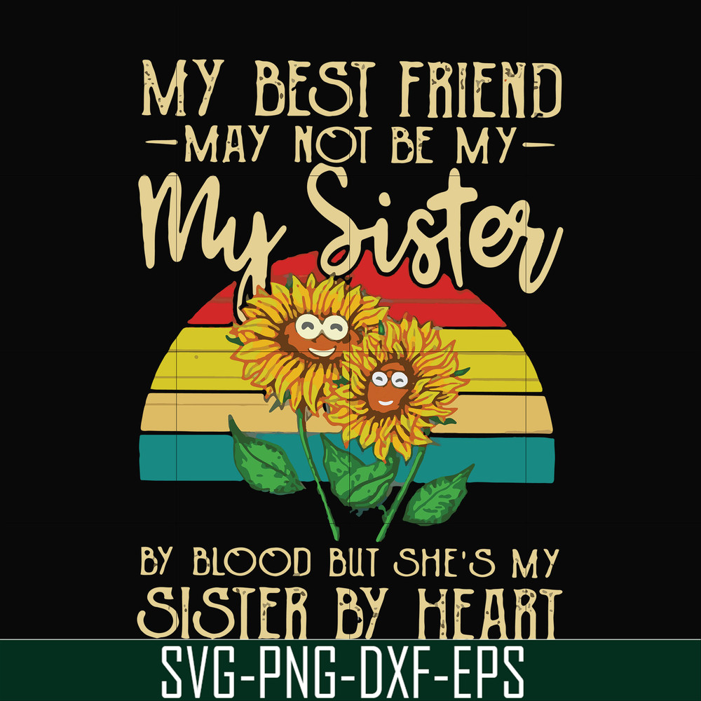 FN000928-My best friend may not be my sister by blood but she's my sister by heart svg, png, dxf, eps file FN000928.jpg