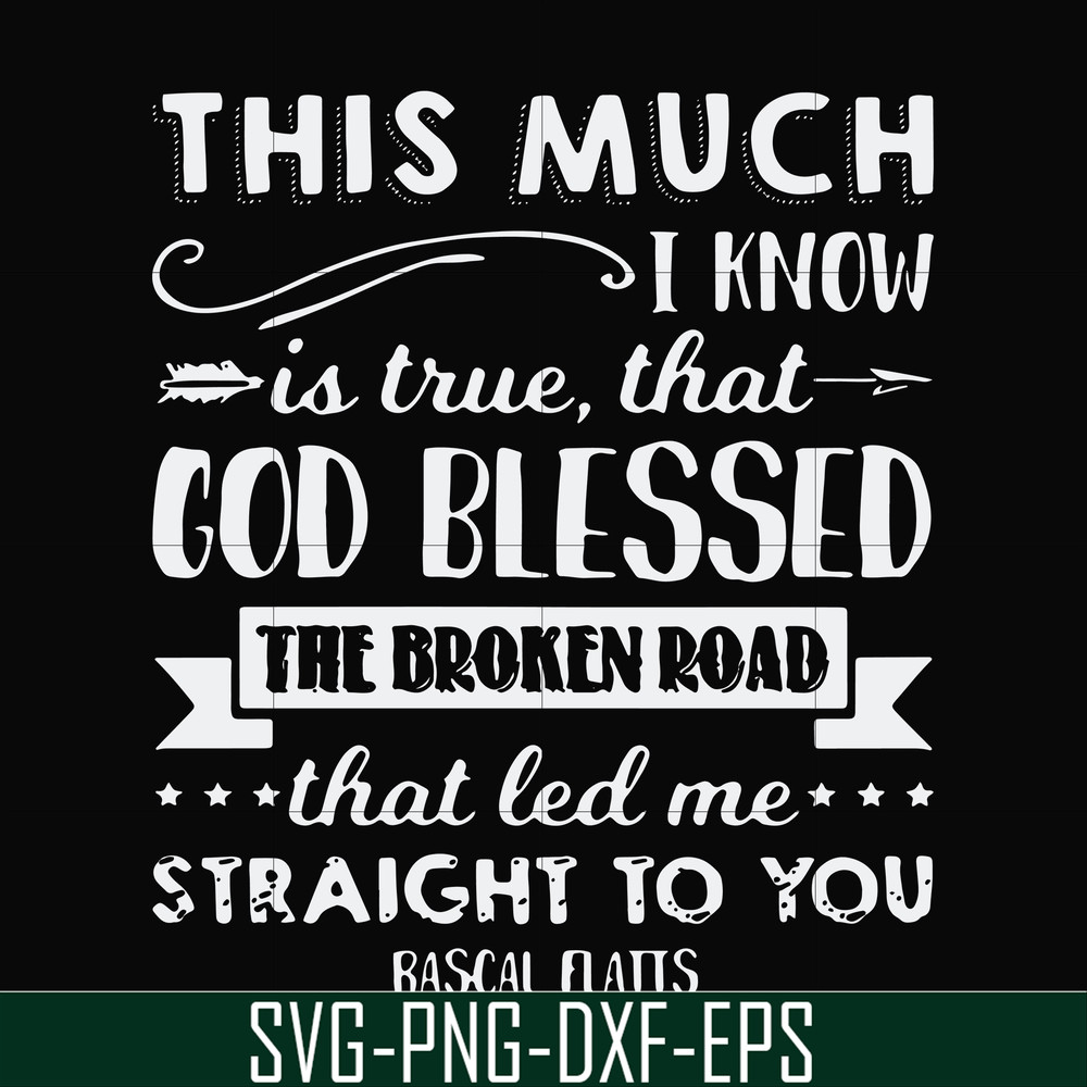 FN000936-This much I know is true that God blessed the broken road that led me straight to you svg, png, dxf, eps file FN000936.jpg