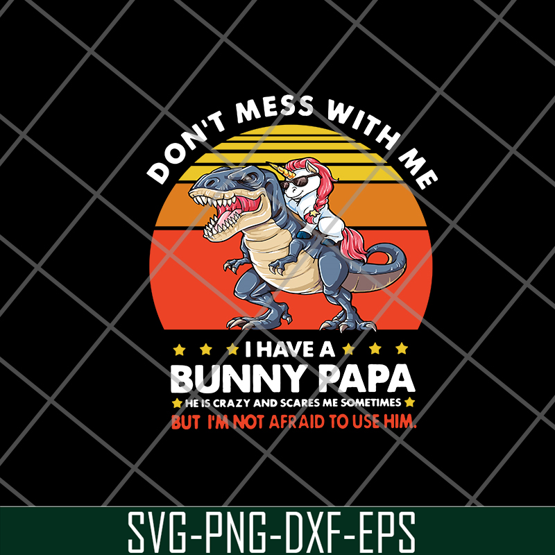 FTD24052119- Don’t Mess With Me I Have A Bunny Papa svg, png, dxf, eps digital file FTD24052119.jpg