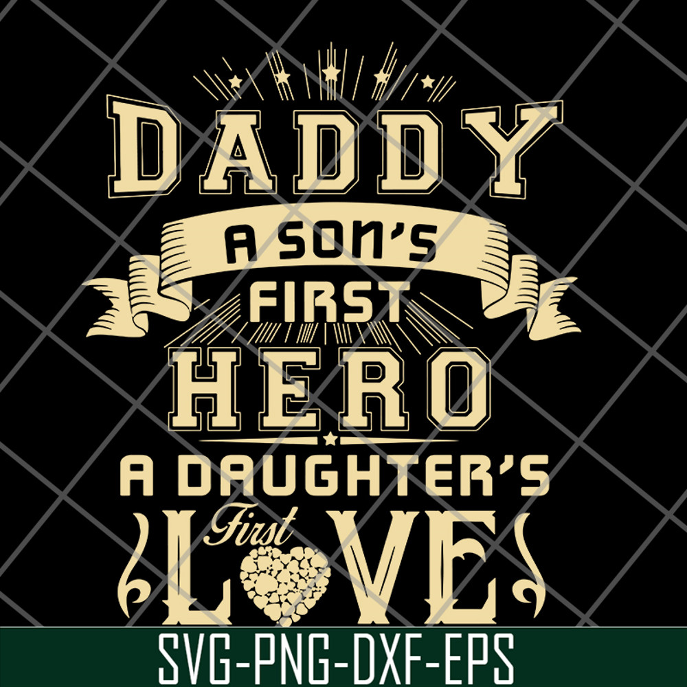 FTD28052117-Dad A Son's First Hero A Daughter's First Love svg, png, dxf, eps digital file FTD28052117.jpg
