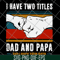 FTD29052119-i have two titles dad and papa svg, png, dxf, eps digital file FTD29052119.jpg