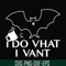 HLW0022-I do vhat i vant svg, halloween svg, png, dxf, eps, digital file HLW0022.jpg
