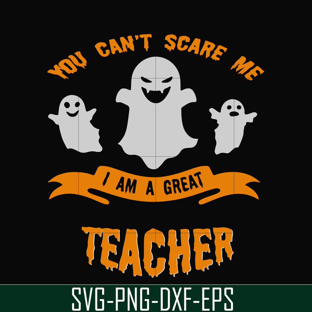 HLW0129-You cant scare me i am a great teacher svg, png, dxf, eps digital file HLW0129.jpg
