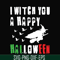 HLW21072015-I witch you a happy halloween svg, png, dxf, eps digital file HLW2107215.jpg