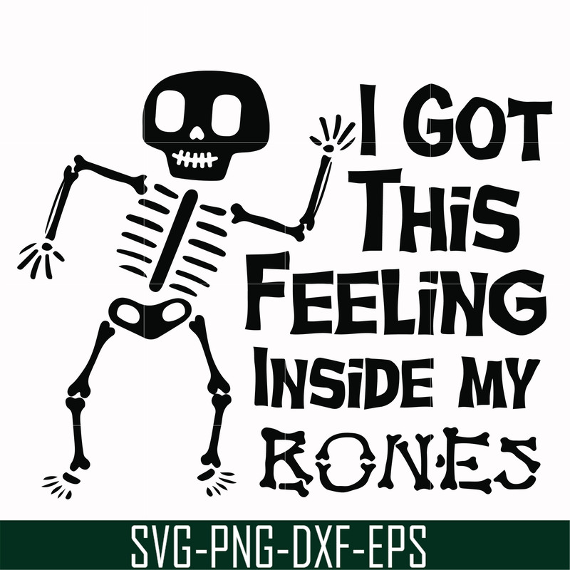 HLW22072013-I got this feeling inside my bones svg, skeleton svg, halloween svg, png, dxf, eps digital file HLW2207213.jpg