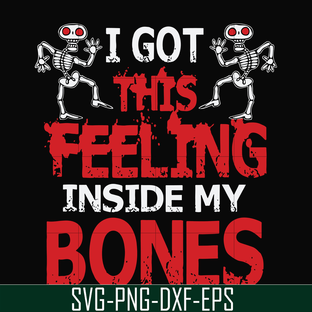 HLW22072018-I got this feeling inside my bones svg, skeleton svg, halloween svg, png, dxf, eps digital file HLW2207218.jpg
