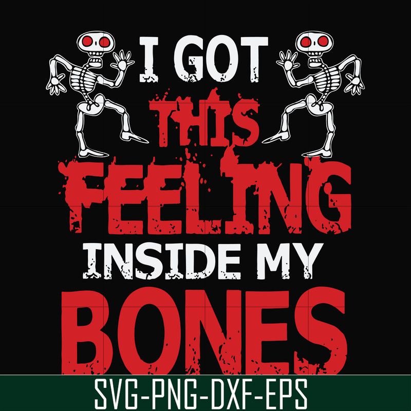 HLW22072018-I got this feeling inside my bones svg, skeleton svg, halloween svg, png, dxf, eps digital file HLW2207218.jpg