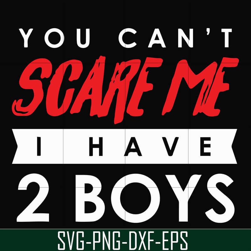 HLW23072017-You cant scare me i have 2 boys, halloween svg, png, dxf, eps digital file HLW2307217.jpg