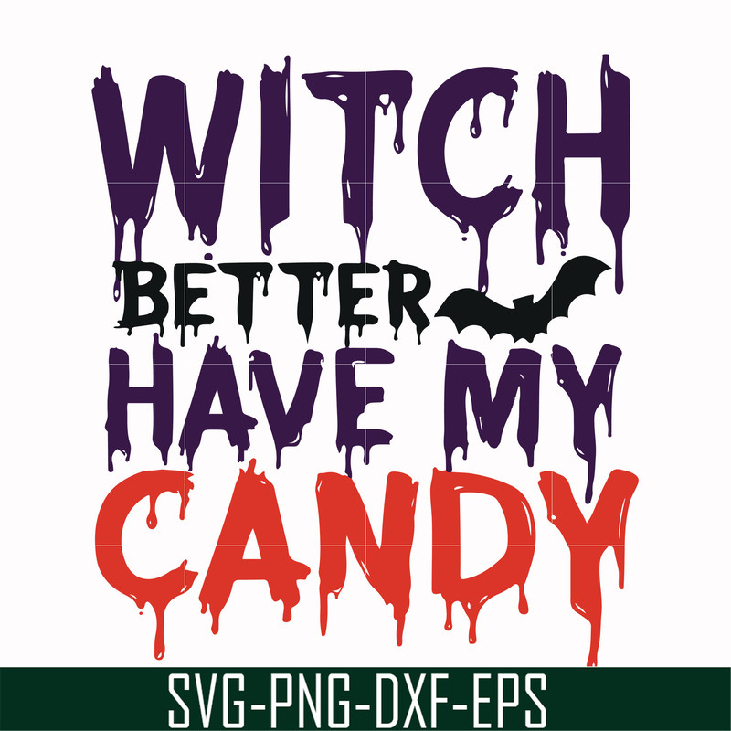 HLW24072013-Witch better have my candy svg, halloween svg, png, dxf, eps digital file HLW24072013.jpg