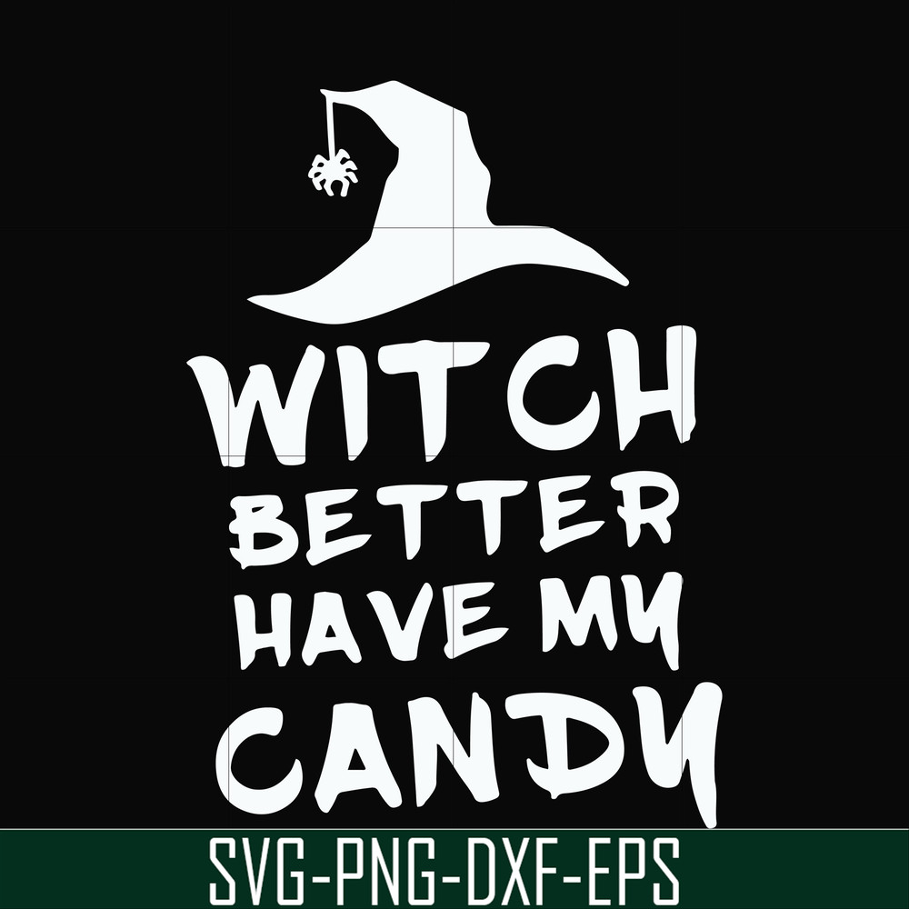 HLW24072014-Witch better have my candy svg, halloween svg, png, dxf, eps digital file HLW24072014.jpg