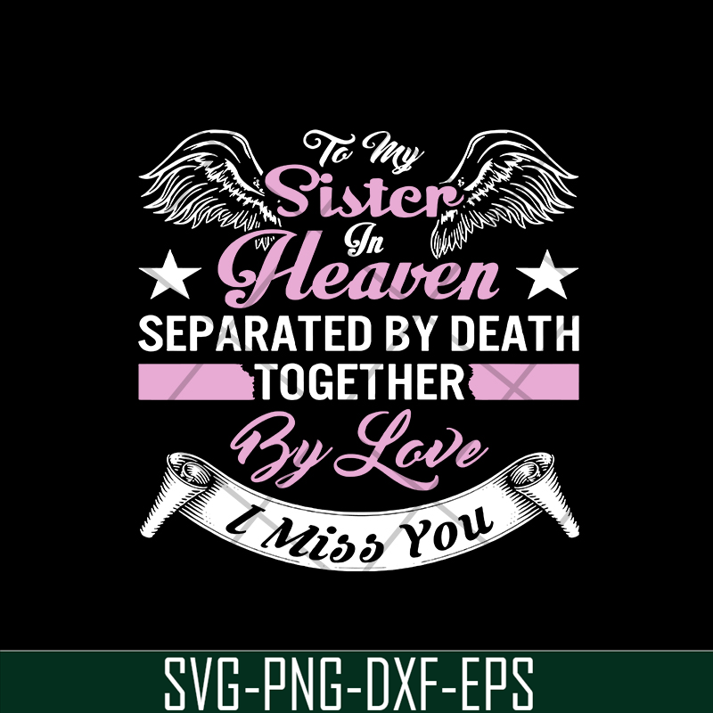 MTD02042117-To my sister in heaven separated by death together by love i miss you svg, Mother's day svg, eps, png, dxf digital file MTD02042117.jpg