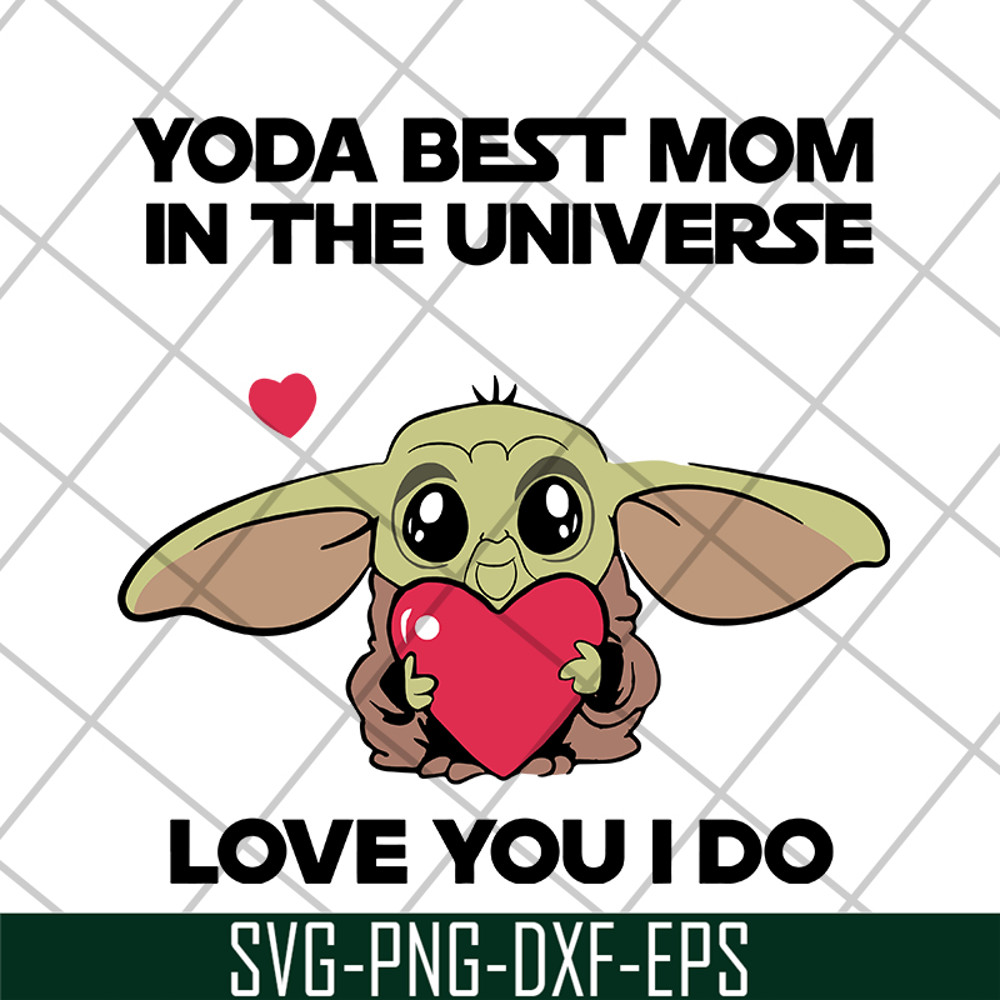 MTD04042110-Yoda best mom in the universe love you i do svg, Mother's day svg, eps, png, dxf digital file MTD04042110.jpg
