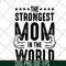 MTD05042126-The strongest mom in the world svg, Mother's day svg, eps, png, dxf digital file MTD05042126.jpg