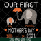 MTD13042116-Our first mother's day 2021 svg, Mother's day svg, eps, png, dxf digital file MTD13042116.jpg