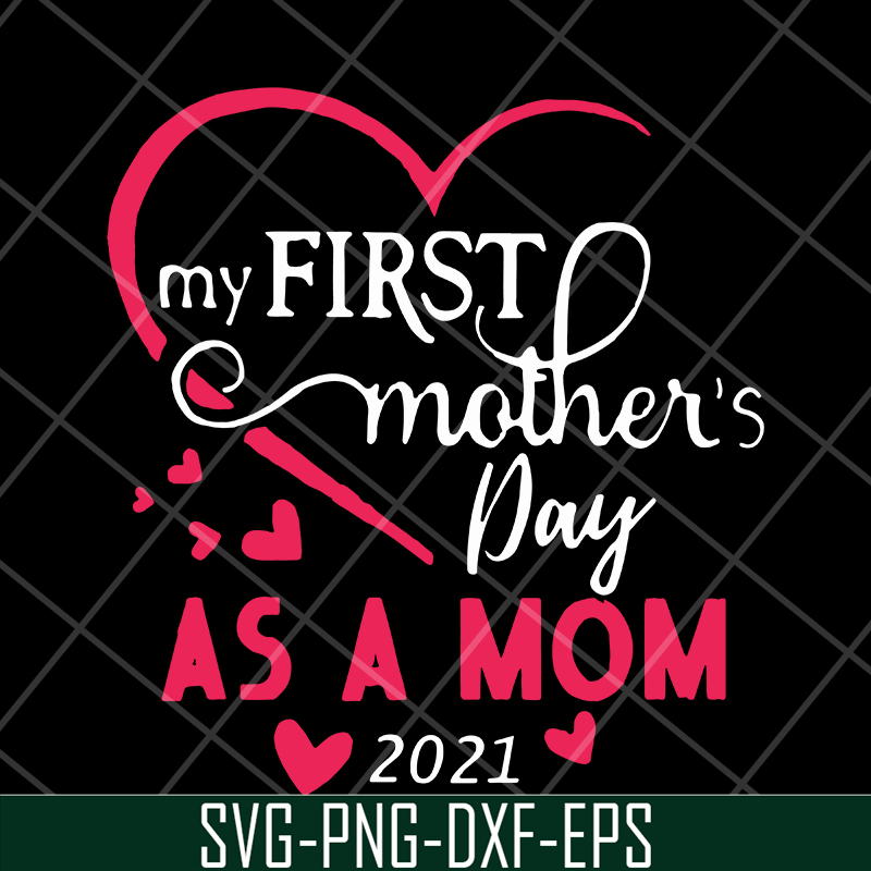 MTD15042118-My first mother's day as a mom 2021 svg, Mother's day svg, eps, png, dxf digital file MTD15042118.jpg