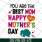MTD16042110-You are the best mom svg, Mother's day svg, eps, png, dxf digital file MTD16042110.jpg