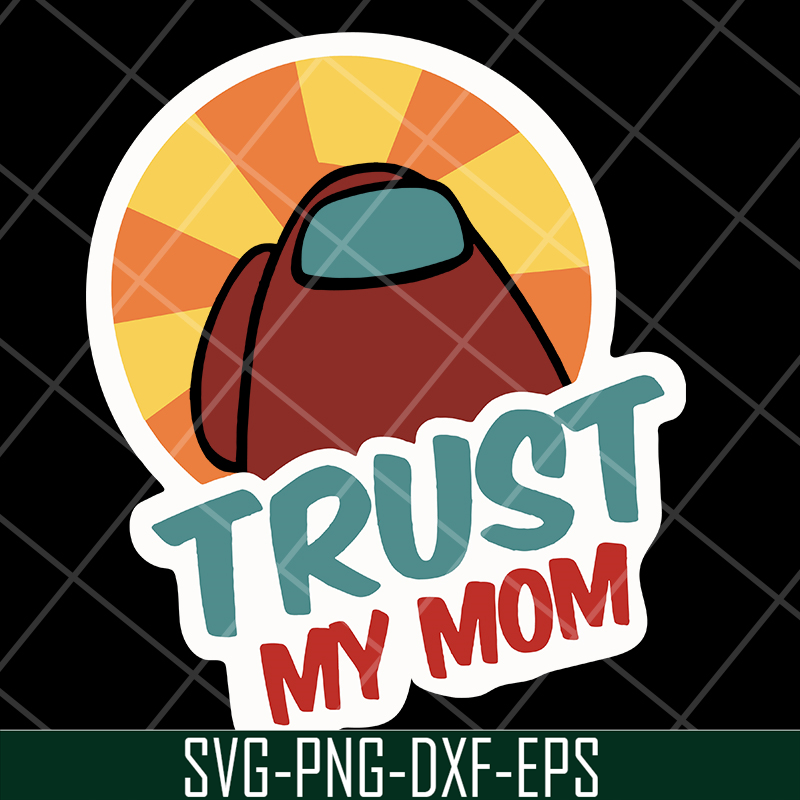 MTD1702103-Trust my mom svg, Mother's day svg, eps, png, dxf digital file MTD1702103.jpg