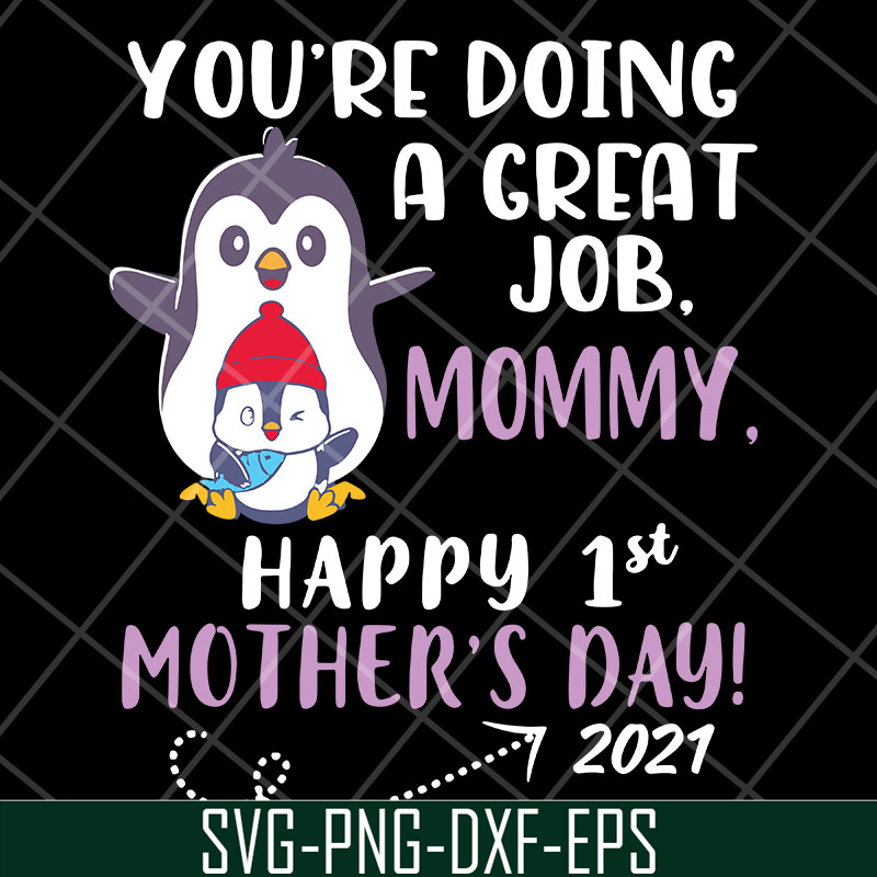 MTD20042115-you're doing a great job mommy happy 1st mother's day svg, Mother's day svg, eps, png, dxf digital file MTD20042115.jpg