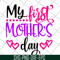 MTD22042104-My first mother's day svg, Mother's day svg, eps, png, dxf digital file MTD22042104.jpg
