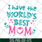 MTD22042117-I have the worlds best mom svg, Mother's day svg, eps, png, dxf digital file MTD22042117.jpg