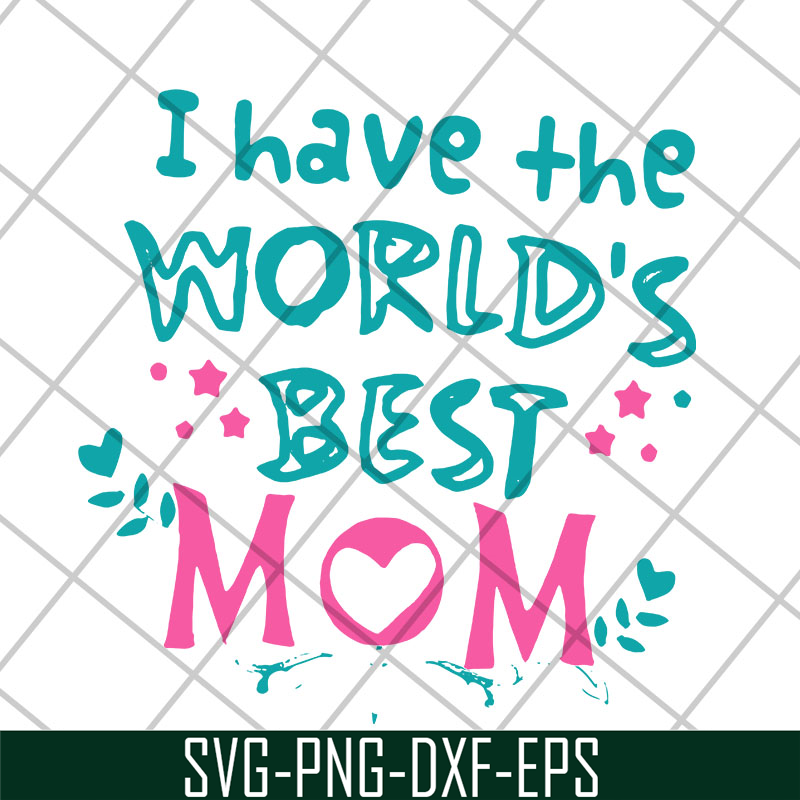 MTD22042117-I have the worlds best mom svg, Mother's day svg, eps, png, dxf digital file MTD22042117.jpg