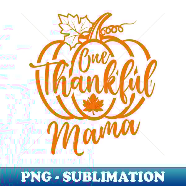 One Thankful Mama - Retro PNG Sublimation Digital Download - Boost Your Success with this Inspirational PNG Download