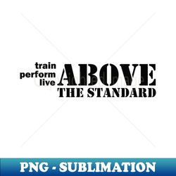 Above the Standard - Special Edition Sublimation PNG File