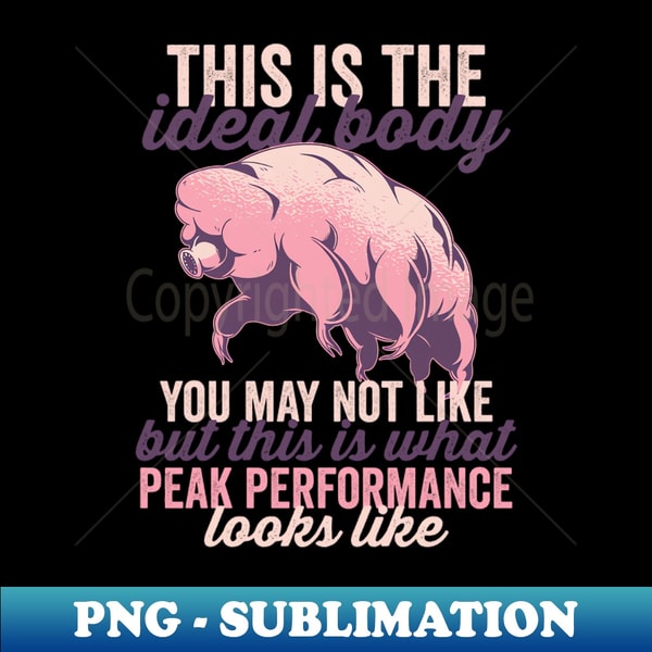 Tardigrade Funny This Is The Ideal Body 1 - High-Quality PNG Sublimation Download