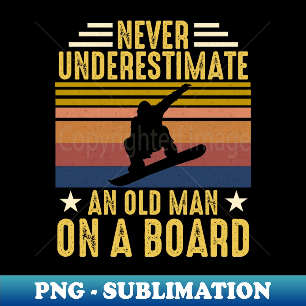 Vintage Never Underestimate An Old Man On A Board - High-Resolution PNG Sublimation File - Bring Your Designs to Life