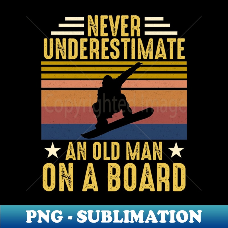 Vintage Never Underestimate An Old Man On A Board - High-Resolution PNG Sublimation File - Bring Your Designs to Life