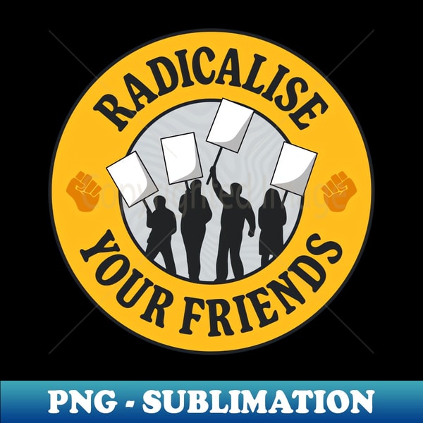 Radicalise Your Friends - Retro PNG Sublimation Digital Download