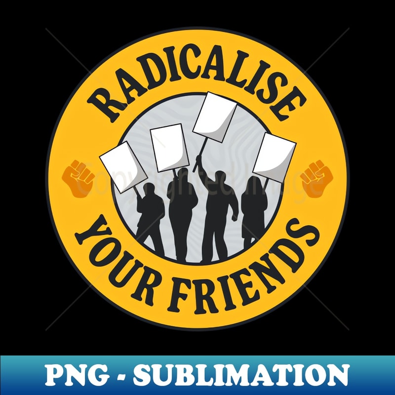 Radicalise Your Friends - Retro PNG Sublimation Digital Download