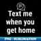Text me when you get home White - High-Resolution PNG Sublimation File