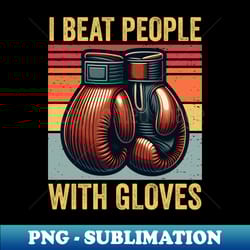 i beat people with gloves boxing vintage - stylish sublimation digital download