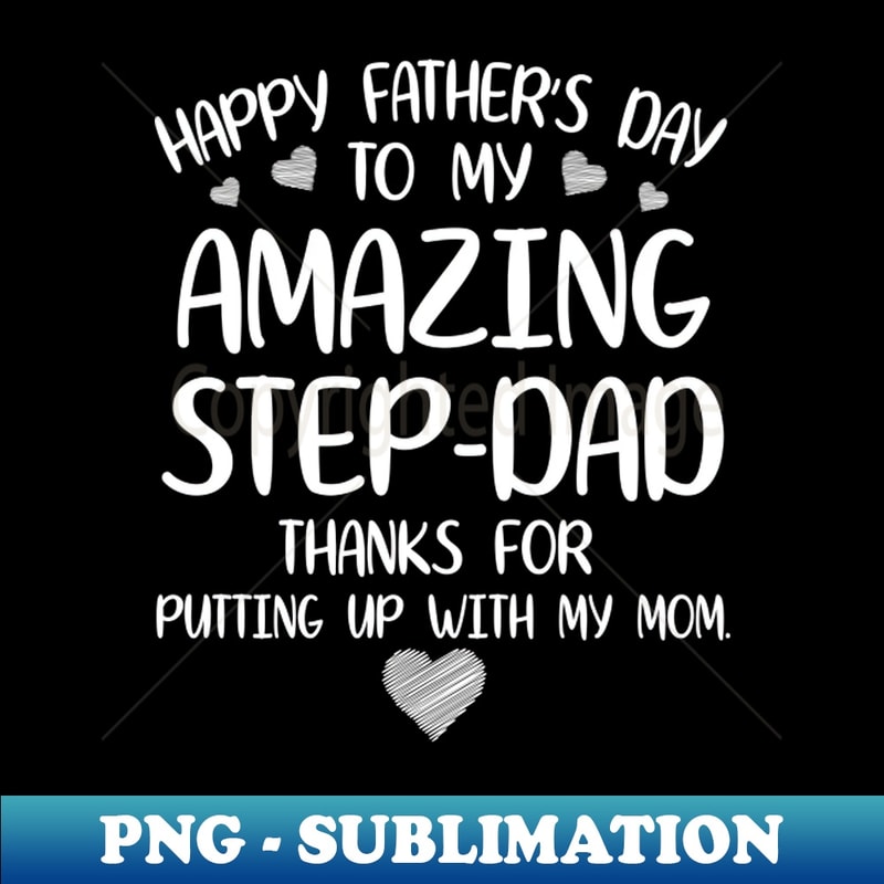 Happy Father's Day To My Amazing Stepdad Thanks For Putting Up With My Mom Mommy Daddy - Digital Sublimation Download File