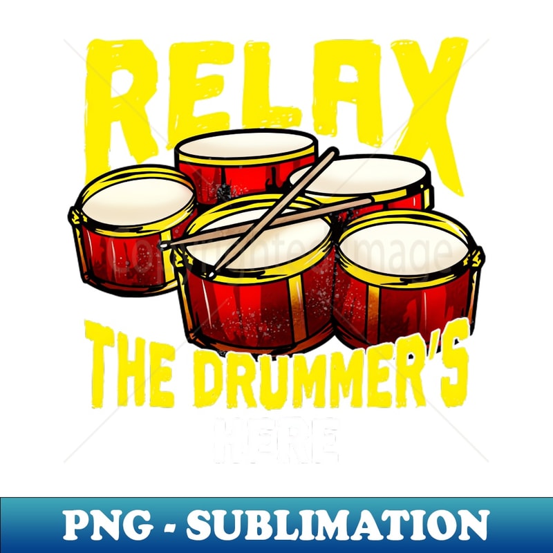 Relax The Drummer's Here Drums Percussion Band - PNG Sublimation Digital Download