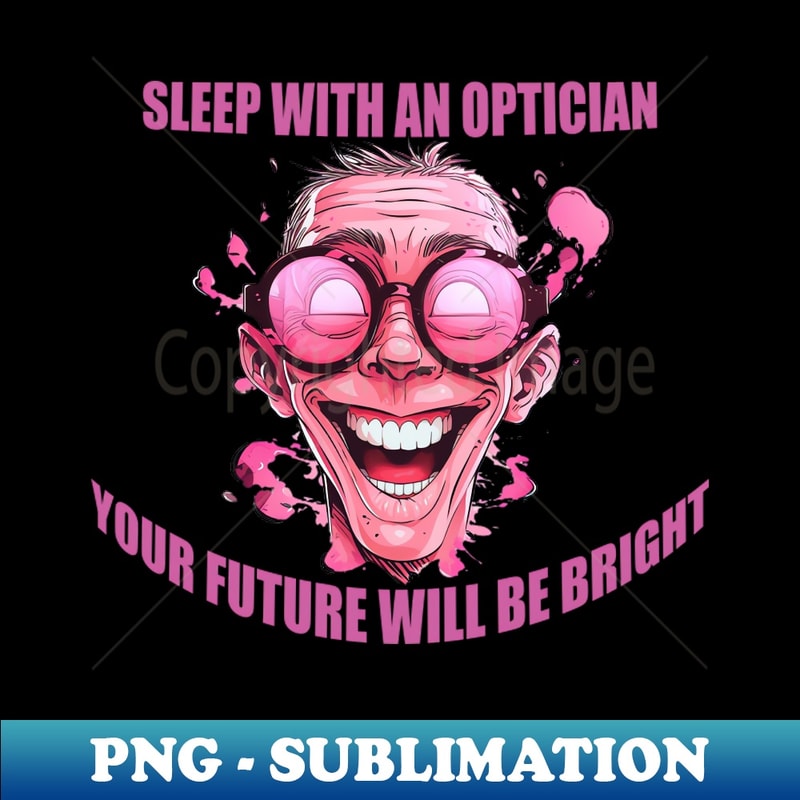 Funny Optician Quotes Optician Gifts - PNG Transparent Sublimation Design