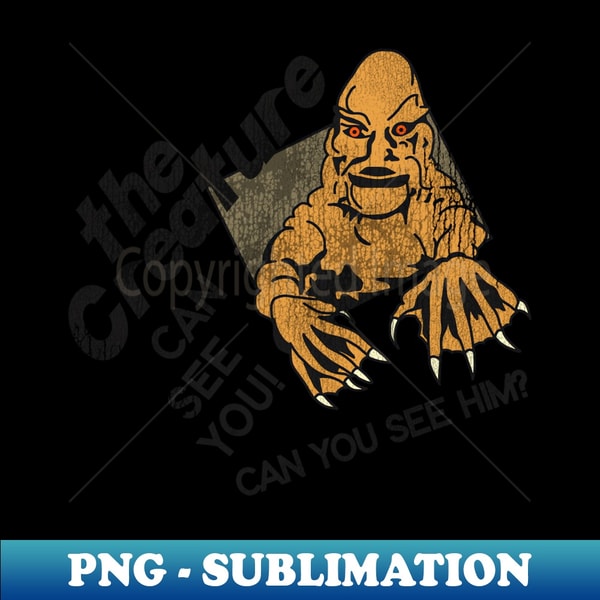 The Creature Can See You! - Special Edition Sublimation PNG File