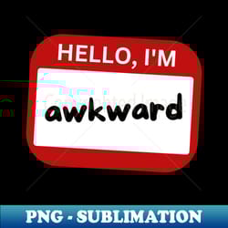 hello i'm awkward name tag - high-quality png sublimation download