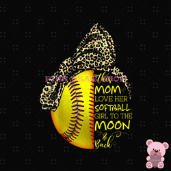 love softball mom to the moon and back png, mothers day png, mom png design, mom sublimation