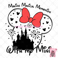 making magical memories with my minnie svg, disney svg ,disney mickey svg , digital download