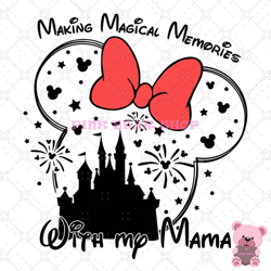 making magical memories with my mama mouse svg, disney svg ,disney mickey svg , digital download