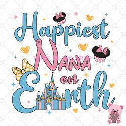 happiest nana on earth minnie mouse svg, disney svg, disney mickey svg, digital download