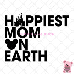happiest mom on earth disney mickey svg, disney svg, disney mickey svg, digital download