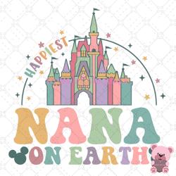 happiest nana on earth mickey kingdom svg, disney svg, disney mickey svg, digital download