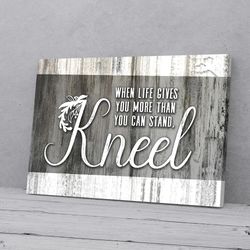 when life gives you more than you can stand kneel canvas prints jesus christ wall art canvas picture jesus home decor go