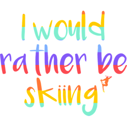 i would rather be skiing