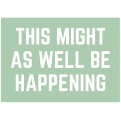 this might as well be happening