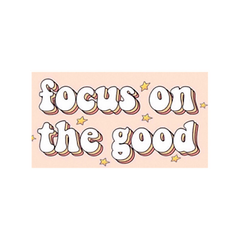 Focus on the Good .png