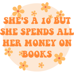 shes a 10 but she spends all her money on books